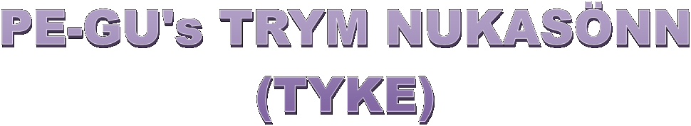 PE-GU's TRYM NUKASÖNN
(TYKE)